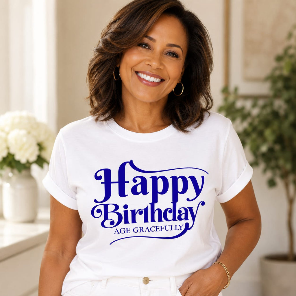 Happy Birthday, Age Gracefully T-Shirt