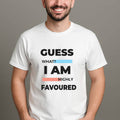 Guess What? I Am Highly Favoured T-Shirt